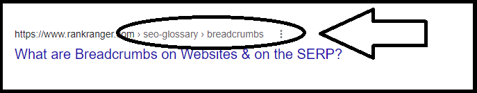 Breadcrumbs Breadcrumbs help users understand their location on a website.  This is especially helpful when navigating complex websites with lots of content.  Breadcrumbs appear if you have the structured data set up on your website.